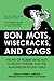 Bon Mots, Wisecracks, and G...