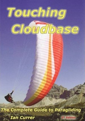 Touching Cloudbase: The Complete Guide to Paragliding.