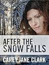 After the Snow Falls by Carey Jane Clark After the Snow Falls by Carey Jane Clark