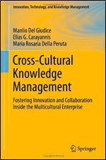 Cross-Cultural Knowledge Management: Fostering Innovation and Collaboration Inside the Multicultural Enterprise (Innovation, Technology, and Knowledge Management, 11)