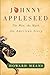Johnny Appleseed: The Man, ...