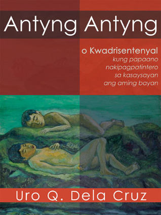 Antyng-antyng o Kwadrisentenyal:  Kung Papaano Nakipagpatintero sa Kasaysayan ang Aming Bayan