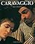 Caravaggio. La vita e l'opera