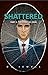 Shattered Part 2: The Story...