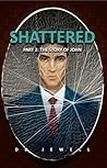 Shattered Part 2: The Story of John