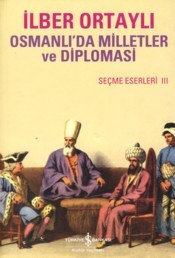 Osmanlı'da Milletler ve Diplomasi (Seçme Eserleri, #3)
