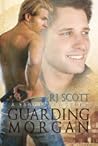 Guarding Morgan by R.J. Scott Guarding Morgan by R.J. Scott