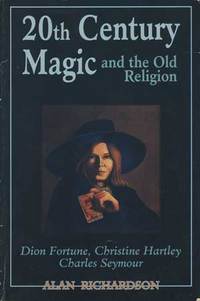 20th Century Magic and the Old Religion: Dion Fortune, Christine Hartley, Charles Seymore (Llewellyn's High Magick Series)