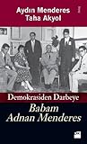 Babam Adnan Menderes: Demokrasiden Darbeye