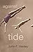 Against the Tide by John F. Hanley