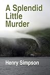 A Splendid Little Murder by Henry Simpson