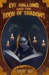 Eve Hallows and the Book of Shadows by Robert  Gray