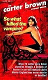 So, What Killed the Vampire? by Carter Brown