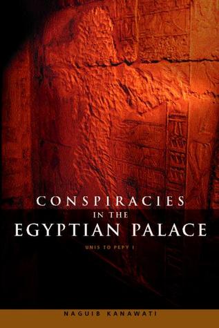 Conspiracies in the Egyptian Palace: Unis to Pepy I (Hardcover)
