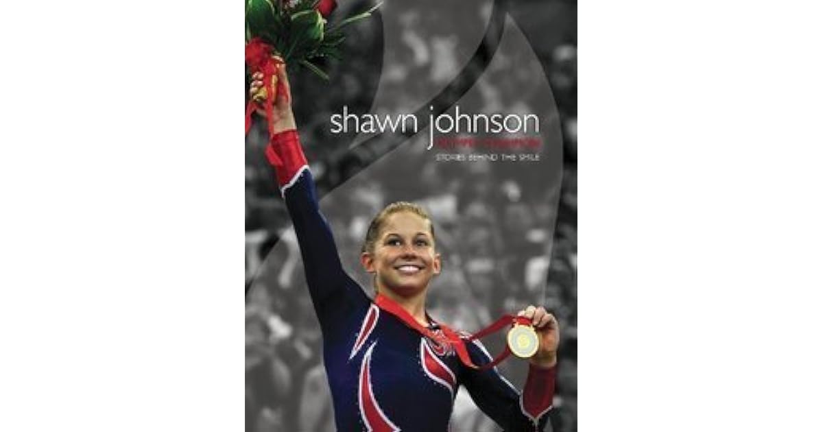 Shawn Johnson, Olympic Champion Stories Behind the Smile by Lexicon