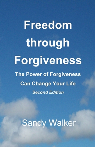 Freedom through Forgiveness: The Power of Forgiveness Can Change Your Life