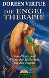 Die Engeltherapie. Grundlagen und Praxis der Heilarbeit by Doreen Virtue