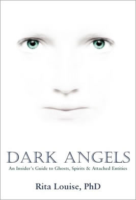 Dark Angels: An Insiders Guide to Ghosts, Spirits and Attached Entities (Paperback)