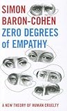 Zero Degrees of Empathy: A New Theory of Human Cruelty