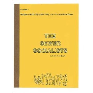 The Sewer Socialists: A History of the Socialist Party of Wisconsin 1897-1940