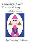 Growing Up With Princess Lizzy: Little Life Lessons (Princess Lizzy, #1)