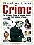 The Chronicle of Crime: The Infamous Felons of Modern History and Their Hideous Crimes