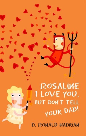 Rosaline I love you, but don't tell your dad