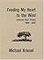 Feeding My Heart to the Wind by Michael Kriesel