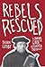 Rebels Rescued: A Student's...