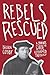 Rebels Rescued: A Student's...