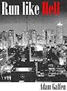 Run Like Hell by Adam Gaffen Run Like Hell by Adam Gaffen