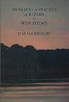 The Theory & Practice of Rivers and New Poems by Jim Harrison