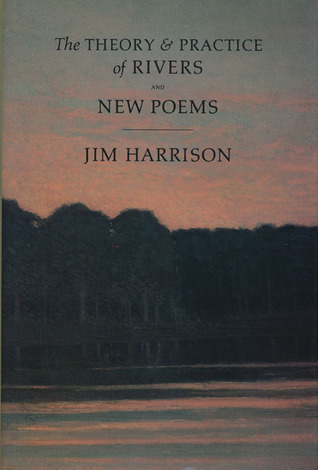 The Theory & Practice of Rivers and New Poems (Hardcover)