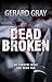 Dead Broken by Gerard Gray
