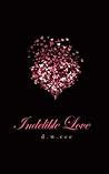 Indelible Love - ...