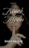 Black Moon by Jessica McQuay