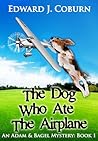 The Dog Who Ate The Airplane (Adam & Bagel, #1) The Dog Who Ate The Airplane (Adam & Bagel, #1)