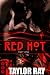 Red Hot Part One by Taylor L. Ray