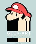 Geek-Art: Une Anthologie, Art, Design, Illustrations & Sabres-Laser