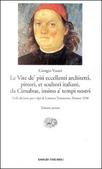 Le vite de' più eccellenti architetti, pittori, et scultori italiani, da Cimabue insino a' tempi nostri: Nell'edizione per I tipi di Lorenzo Torrentino, Firenze 1550 (Paperback)