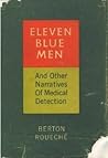 Eleven Blue Men and Other Narratives of Medical Detection by Berton Roueché