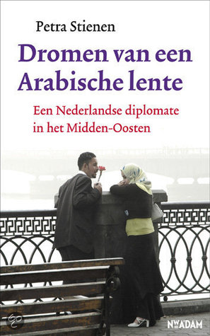 Dromen van een Arabische lente: een Nederlandse diplomate in het Midden-Oosten