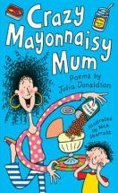 Crazy Mayonnaisy Mum: Poems. by Julia Donaldson