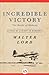 Incredible Victory by Walter Lord