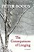 The Consequences Of Longing by Peter Boody The Consequences Of Longing by Peter Boody