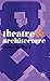 Theatre and Architecture by Juliet Rufford