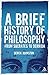 A Brief History Of Philosophy: From Socrates To Derrida