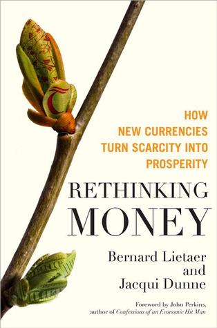 Rethinking Money: How New Currencies Turn Scarcity into Prosperity (Hardcover)