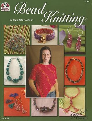 Bead Knitting (Design Originals) 26 Projects to Knit Your Own Jewelry, including Bracelets, Necklaces, Earrings, and Lariats, plus Wearables and More, using Sparkling Beads and Colorful Thread