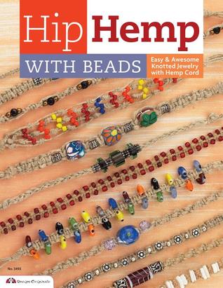 Hip Hemp with Beads: Easy & Awesome Knotted Jewelry with Hemp Cord (Design Originals) DIY Beaded Bracelets, Necklaces, Chokers, and Belts - Projects for Beginners and Creative Crafters